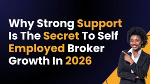 Why Strong Support Is The Secret To Self Employed Broker Growth In 2026