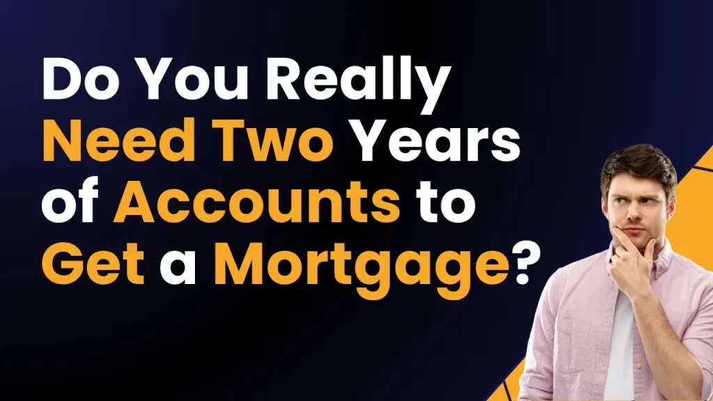Do You Need Two Years of Accounts to Get a Mortgage?