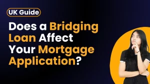 Does a Bridging Loan Affect Your Mortgage Application? (UK Guide)
