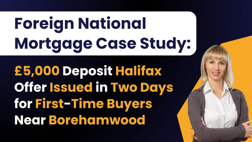 Foreign National Mortgage Case Study:£5,000 Deposit Halifax Offer Issued in Two Days for First-Time Buyers Near Borehamwood