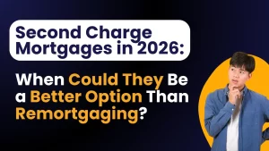 Second Charge Mortgages in 2026: When Could They Be a Better Option Than Remortgaging