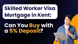 Skilled Worker Visa Mortgage in Kent Can You Buy with a 5 Deposit