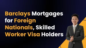Barclays Mortgages for Foreign Nationals, Skilled Worker & Tier 2 Visa Holders