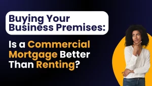 Buying Your Business Premises: Is a Commercial Mortgage Better Than Renting