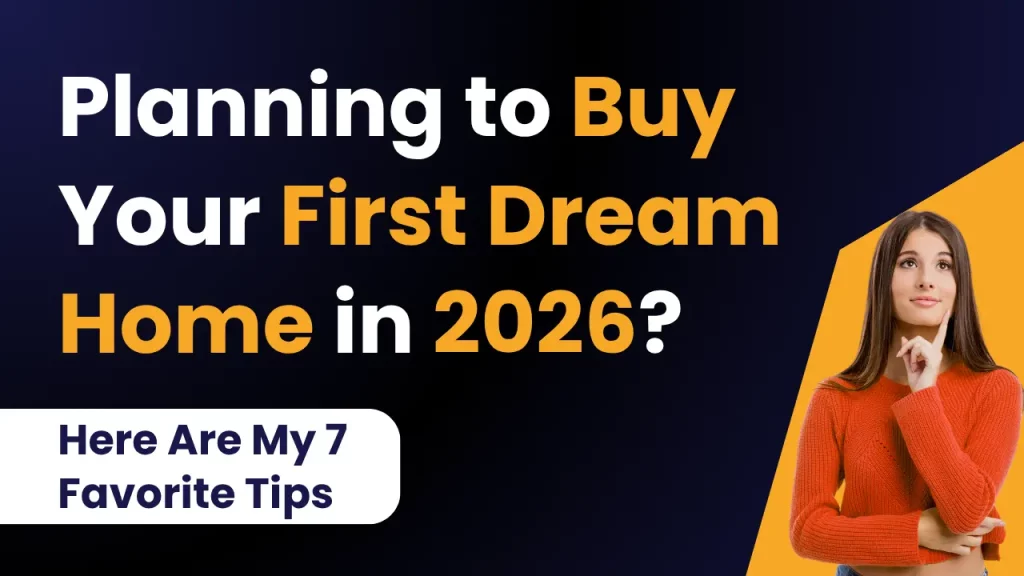 Planning to Buy Your First Dream Home in 2026 Here Are My 7 Favorite Tips