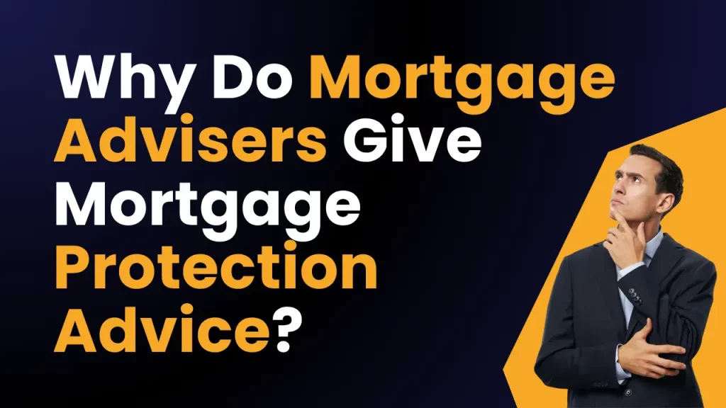 Why Do Mortgage Advisers Give Mortgage Protection Advice