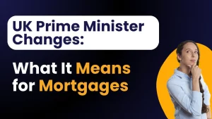 UK Prime Minister Changes What It Means for Mortgages