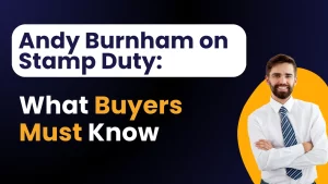 Andy Burnham on Stamp Duty: What Buyers Must Know