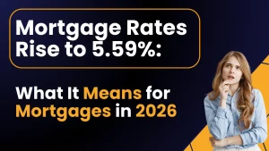 Mortgage Rates Rise to 5.59 What It Means for Your Mortgage in 2026