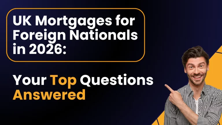 UK Mortgages for Foreign Nationals in 2026 Your Top Questions Answered