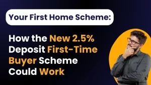 Your First Home Scheme: How the New 2.5% Deposit First-Time Buyer Scheme Could Work