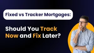Fixed vs Tracker Mortgages: Should You Track Now and Fix Later