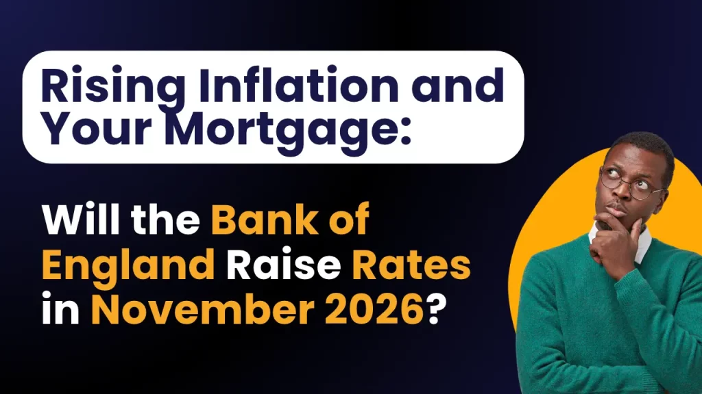 Rising Inflation and Your Mortgage: Will the Bank of England Raise Rates in November 2026