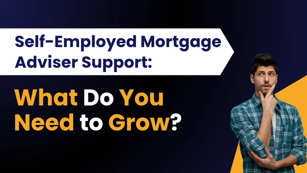 Self-Employed Mortgage Adviser Support What Do You Need to Grow