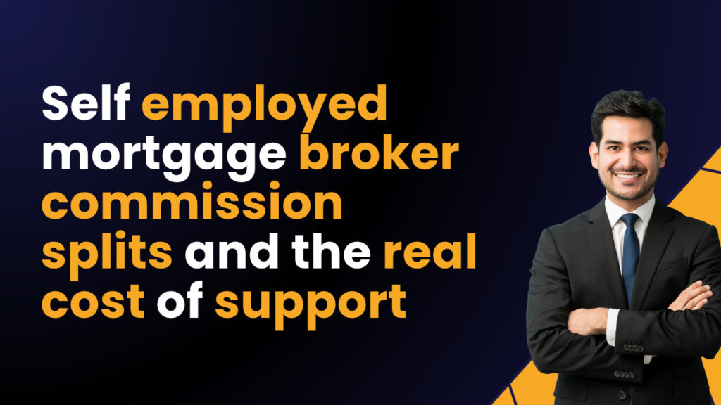 Self employed mortgage broker commission splits and the real cost of support