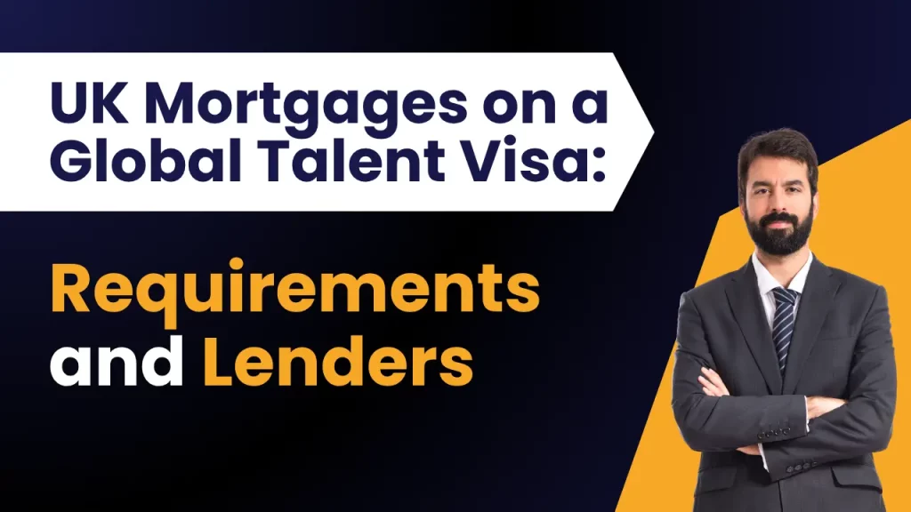 UK Mortgages on a Global Talent Visa: Requirements and Lenders
