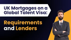 UK Mortgages on a Global Talent Visa: Requirements and Lenders